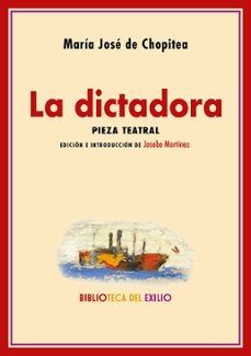 Descargar libros electrónicos bestseller gratis LA DICTADORA: PIEZA TEATRAL (Spanish Edition) de MARIA JOSE DE CHOPITEA