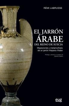 Descarga de libros de google EL JARRON ARABE DEL REINO DE SUECIA: MIGRACIONES Y METAMORFOSIS DE UN JARRON HISPANO-ARABE