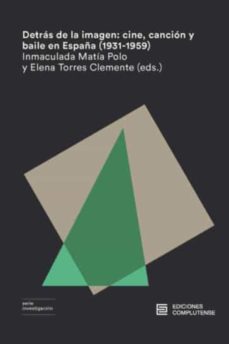 Descargar gratis archivos  ebooks DETRAS DE LA IMAGEN: CINE, CANCION Y BAILE EN ESPAÑA (1931-1959) 9788466936965 (Literatura española) de INMACULADA (EDS);TORRES MATÍA POLO 