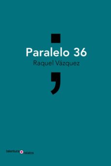 Descargar libros gratis en linea pdf PARALELO 36 de RAQUEL VAZQUEZ 9788494928765