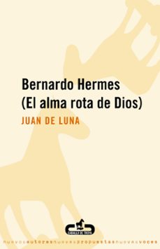 Descarga de libros de Google descarga gratuita en pdf. BERNARDO HERMES (EL ALMA ROTA DE DIOS) de JUAN DE LUNA FB2 (Literatura española) 9788496594265