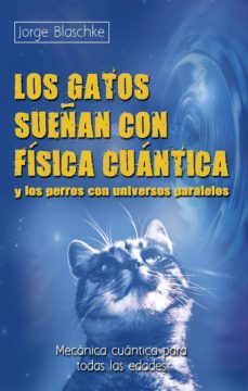 los gatos sueñan con fisica cuantica y los perros con universos paralelos (ebook)-9788499174365
