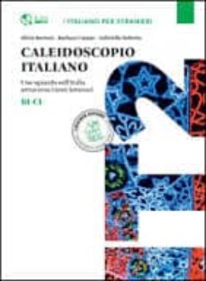 Descargando libros gratis en línea CALEIDOSCOPIO ITALIANO B1-C1: UNO SGUARDO SULL ITALIA ATTRAVERSO I TESTI LETTERARI de  PDF CHM 9788820136765