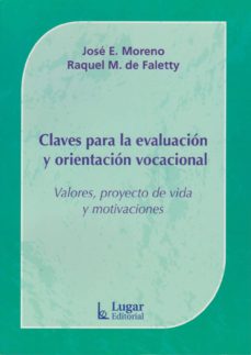 CLAVES PARA LA EVALUACIÓN Y ORIENTACIÓN VOCACIONAL. VALORES, PROYECTOS DE  VIDA Y MOTIVACIONES | JOSE E. MORENO Y RAQUEL M DE FALETTY | Casa del Libro