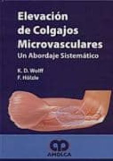 Descargador gratuito de libros electrónicos de google ELEVACION DE COLGAJOS MICROVASCULARES: UN ABORDAJE SISTEMATICO in Spanish de K. D. WOLFF, F HÖLZLE 9789588328065