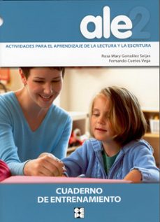Portada de ALE-2: ACTIVIDADES PARA EL APRENDIZAJE DE LA LECTURA Y LA ESCRITU RA: CUADERNO DE ENTRENAMIENTO