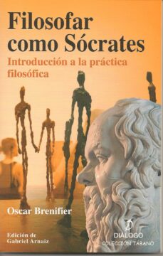 Portada de FILOSOFAR COMO SOCRATES: INTRODUCCION A LA PRACTICA FILOSOFICA