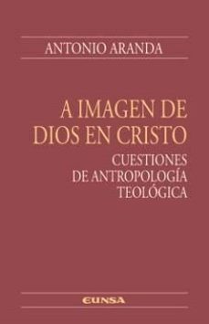 Portada de A IMAGEN DE DIOS EN CRISTO. CUESTIONES DE ANTROPOLOGIA TEOLOGICA