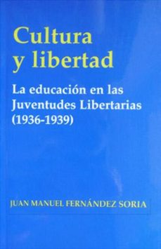 Portada de CULTURA Y LIBERTAD LA EDUCACION EN LAS JUVENTUDES LIBERTARIAS (19 36-1939)