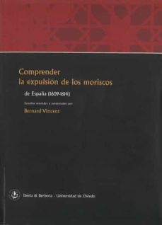 Portada de COMPRENDER LA EXPULSION DE LOS MORISCOS DE ESPAÑA (1609-1614)