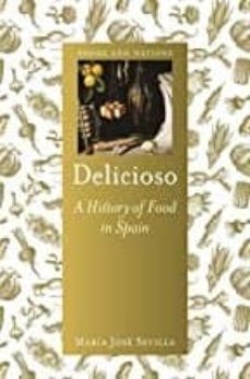 Descargar libros de epub DELICIOSO: A HISTORY OF FOOD IN SPAIN (Literatura española) 9781789141375 de MARIA JOSE SEVILLA PDB CHM