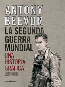 LA SEGUNDA GUERRA MUNDIAL: UNA HISTORIA GRAFICA | ANTONY BEEVOR | Casa del  Libro