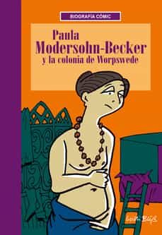 Descargas de libros de texto en línea PAULA MODERSHON BECKER Y LA COLONIA DE WORSPEDE de WILLI BLOSS en español  9788412414875
