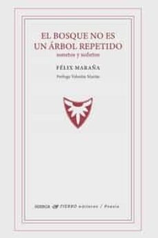 Libro descargado gratis EL BOSQUE NO ES UN ARBOL REPETIDO. SONETOS Y SOÑETOS 9788412722475 de FELIX MARAÑA PDB en español