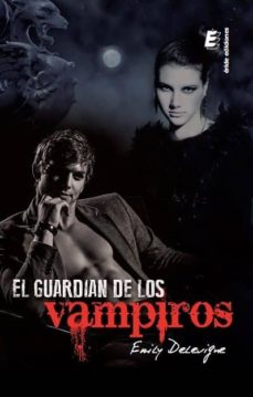 EL GUARDIAN DE LOS VAMPIROS | EMILY DELEVIGNE | Casa del Libro