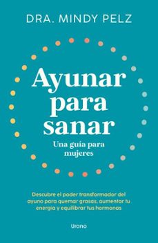 Descarga de libros electrónicos de google AYUNAR PARA SANAR. UNA GUIA PARA MUJERES en español de MINDY PELZ  9788418714375