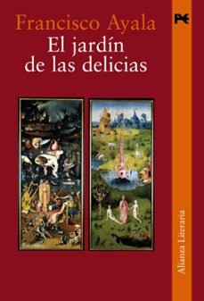 Descarga libros de google books EL JARDIN DE LAS DELICIAS (2ª ED.) en español de FRANCISCO AYALA