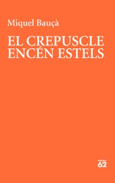 Descarga gratuita de libros pda. EL CREPUSCLE ENCEN ESTELS
         (edición en catalán) 9788429781175 in Spanish de MIQUEL BAUÇA FB2