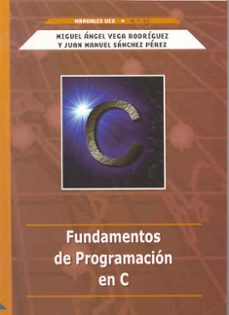 Descargar libros electrónicos en Android gratis pdf FUNDAMENTOS DE PROGRAMACION EN C de MIGUEL ANGEL VEGA RODRIGUEZ, JUAN MANUEL SANCHEZ PEREZ 9788477235675