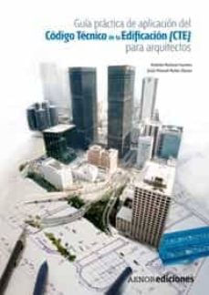 Descargar GUIA PRACTICA DE APLICACION DEL CODIGO TECNICO DE LA EDIFICACION PARA ARQUITECTOS gratis pdf - leer online