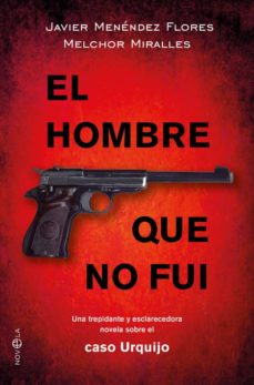 Ebook gratis italiano descargar EL HOMBRE QUE NO FUI: UNA TREPIDANTE Y ESCLARECEDORA NOVELA SOBRE EL CASO URQUIJO 9788491640875 (Literatura española) de JAVIER MENENDEZ FLORES, MELCHOR MIRALLES MOBI