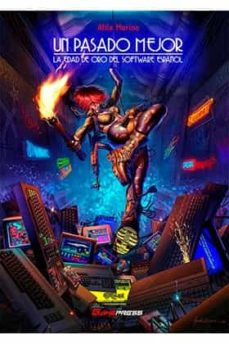 Descargar UN PASADO MEJOR. LA EDAD DE ORO DEL SOFTWARE ESPAÑOL gratis pdf - leer online