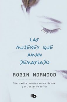 LAS MUJERES AMAN DEMASIADO ROBIN NORWOOD | Casa del Libro