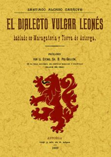 EL DIALECTO VULGAR LEONES HABLADO EN MARAGATERIA Y TIERRA DE ASTO RGA (ED.  FACSIMIL) | SANTIAGO ALONSO GARROTE | Casa del Libro