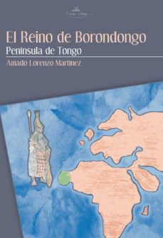 Libros para descargar en línea gratis EL REINO DE BORONDONGO: PENINSULA DE TONGO (Spanish Edition) DJVU de AMADO LORENZO MARTINEZ 9788498217575