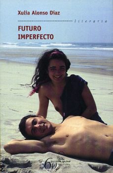 Descarga gratuita de libros de la serie. FUTURO IMPERFECTO (Spanish Edition) de XULIA ALONSO DIAZ PDF PDB 9788498653175