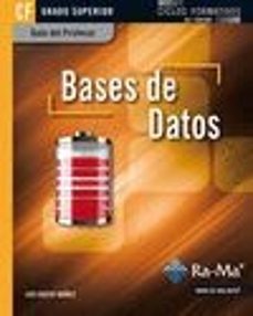 Descargas de libros online gratis. BASES DE DATOS. CFGS (CICLOS FORMATIVOS DE GRADO SUPERIOR) (GUIA DEL PROFESOR) de LUIS HUESO IBAÑEZ GALINDO