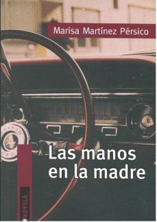Descargas de libros en formato pdf. LAS MANOS EN LA MADRE de MARISA MARTINEZ PERSICO RTF DJVU ePub in Spanish 9789560105875