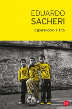 ESPERÁNDOLO A TITO EBOOK | EDUARDO SACHERI | Descargar libro PDF o ...