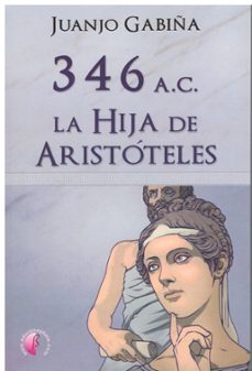 Portada de 346 A.C. LA HIJA DE ARISTOTELES