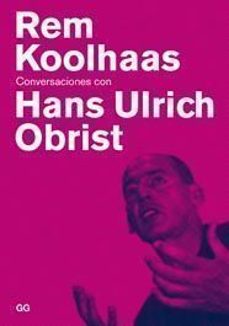 Portada de REM KOOLHASS: CONVERSACIONES CON HANS ULRICH OBRIST