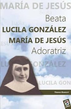 Portada de BEATA LUCILA GONZALEZ MARIA DE JESUS: ADORATRIZ