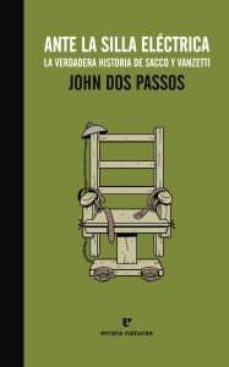 Portada de ANTE LA SILLA ELECTRICA: LA VERDADERA HISTORIA DE SACCO Y VANZETT I