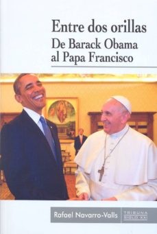 Portada de ENTRE DOS ORILLAS. DE BARACK OBAMA AL PAPA FRANCISCO