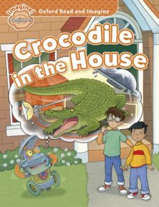 Descarga gratuita de libros Kindle OXFORD READ AND IMAGINE: BEGINNER: CROCODILE IN THE HOUSE en español