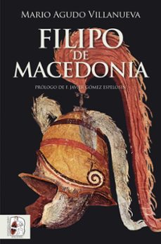 Libro de ingles para descargar gratis FILIPO DE MACEDONIA PDF en español 9788412744385 de MARIO AGUDO VILLANUEVA