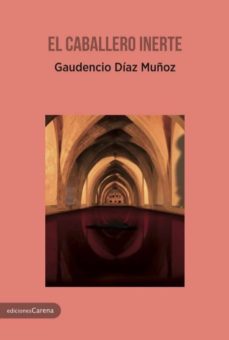 Descargas gratis audiolibros ordenadores. EL CABALLERO INERTE (Spanish Edition) 9788417258085 de GAUDENCIO DIAZ MUÑOZ