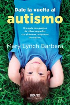 Descargar libros gratis en línea gratis DALE LA VUELTA AL AUTISMO (Literatura española) de MARY LYNCH BARBERA