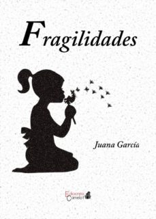 Descargar ebooks epub google FRAGILIDADES (Spanish Edition) 9788494531385 PDF de JUANA GARCIA PEREZ