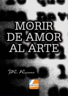 Descargar libros de texto para ipad MORIR DE AMOR AL ARTE (Literatura española) 9788494557385  de JR RUANO