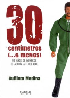 Portada de 30 CENTIMETROS (O MENOS): 50 AÑOS DE MUÑECOS DE ACCION ARTICULADOS