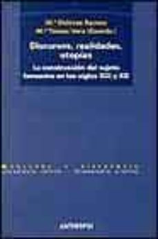 Portada de DISCURSOS, REALIDADES, UTOPIAS: LA CONSTRUCCION DEL SUJETO FEMENI NO EN LOS SIGLOS XIX Y XX