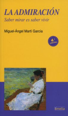 Portada de LA ADMIRACION: SABER MIRAR ES SABER VIVIR (3ª ED)