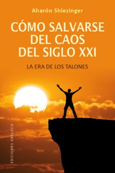 Portada de COMO SALVARSE DEL CAOS DEL SIGLO XXI: LA ERA DE LOS TALONES