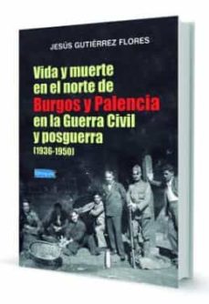 Portada de VIDA Y MUERTE EN EL NORTE DE BURGOS Y PALENCIA EN LA GUERRA CIVIL Y POSGUERRA (1