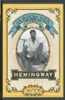Portada de LA BUENA VIDA SEGUN HEMINGWAY